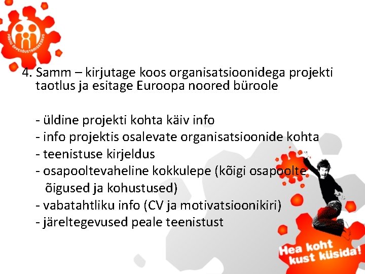 4. Samm – kirjutage koos organisatsioonidega projekti taotlus ja esitage Euroopa noored büroole -