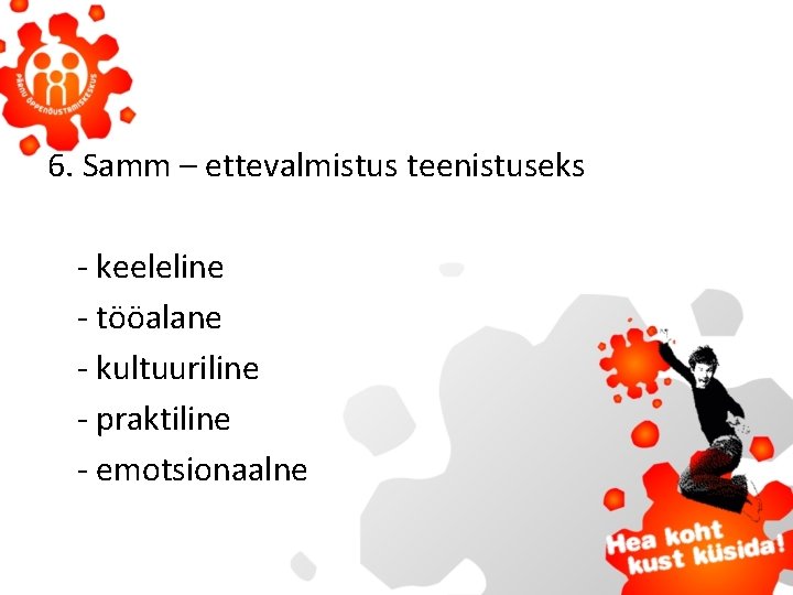 6. Samm – ettevalmistus teenistuseks - keeleline - tööalane - kultuuriline - praktiline -