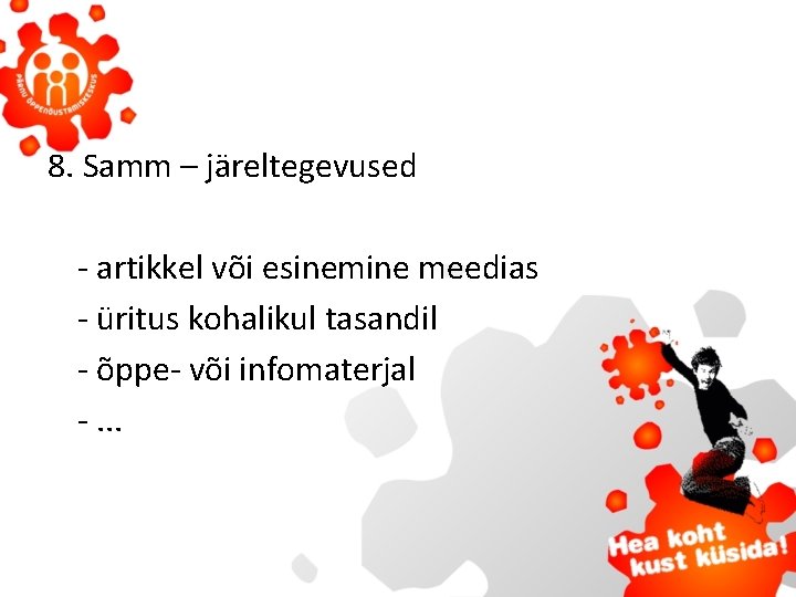 8. Samm – järeltegevused - artikkel või esinemine meedias - üritus kohalikul tasandil -