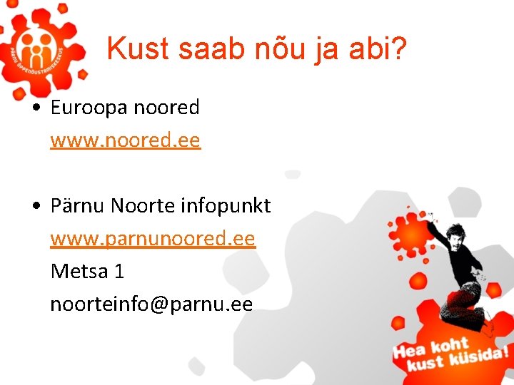 Kust saab nõu ja abi? • Euroopa noored www. noored. ee • Pärnu Noorte