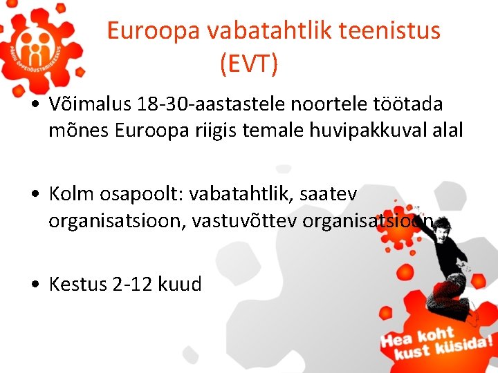 Euroopa vabatahtlik teenistus (EVT) • Võimalus 18 -30 -aastastele noortele töötada mõnes Euroopa riigis