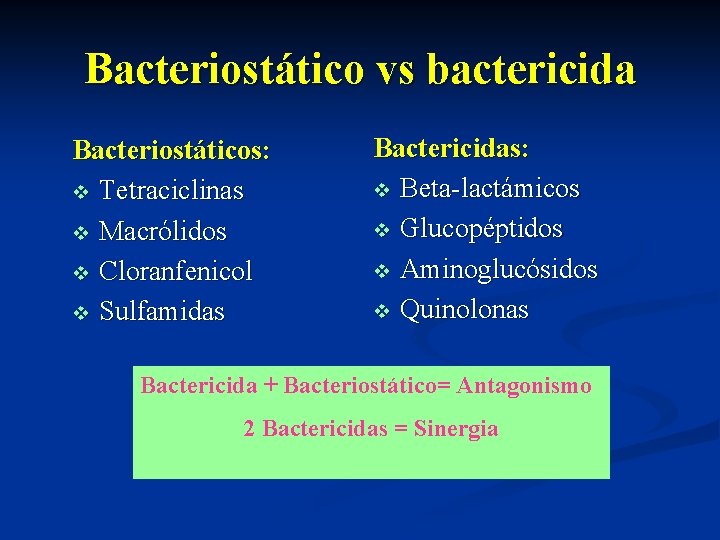 Bacteriostático vs bactericida Bacteriostáticos: v Tetraciclinas v Macrólidos v Cloranfenicol v Sulfamidas Bactericidas: v
