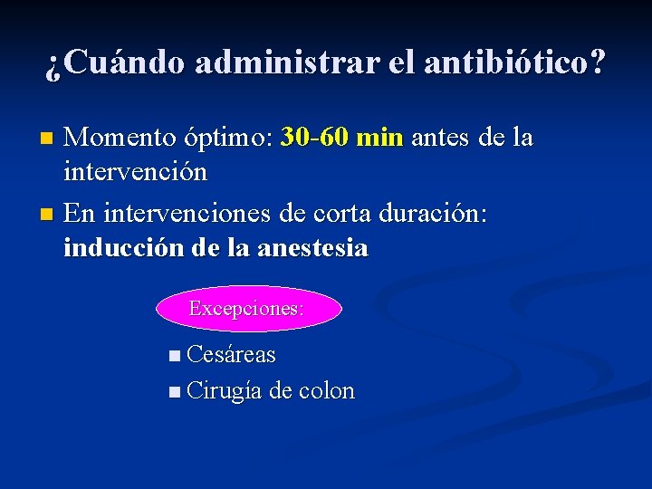 ¿Cuándo administrar el antibiótico? Momento óptimo: 30 -60 min antes de la intervención n