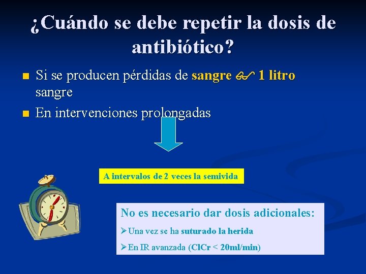 ¿Cuándo se debe repetir la dosis de antibiótico? n n Si se producen pérdidas