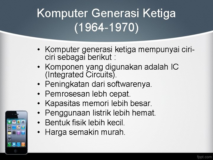 Komputer Generasi Ketiga (1964 -1970) • Komputer generasi ketiga mempunyai ciri sebagai berikut :