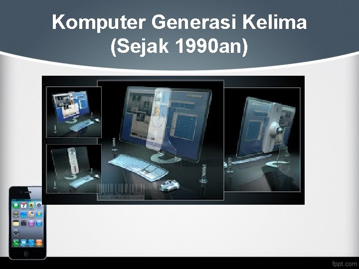 Komputer Generasi Kelima (Sejak 1990 an) 