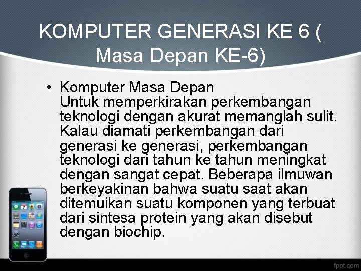KOMPUTER GENERASI KE 6 ( Masa Depan KE-6) • Komputer Masa Depan Untuk memperkirakan