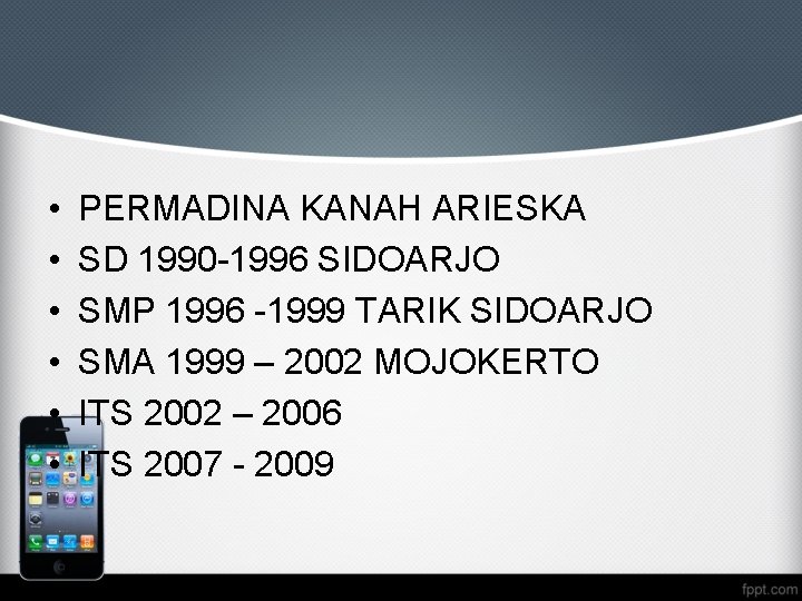  • • • PERMADINA KANAH ARIESKA SD 1990 -1996 SIDOARJO SMP 1996 -1999