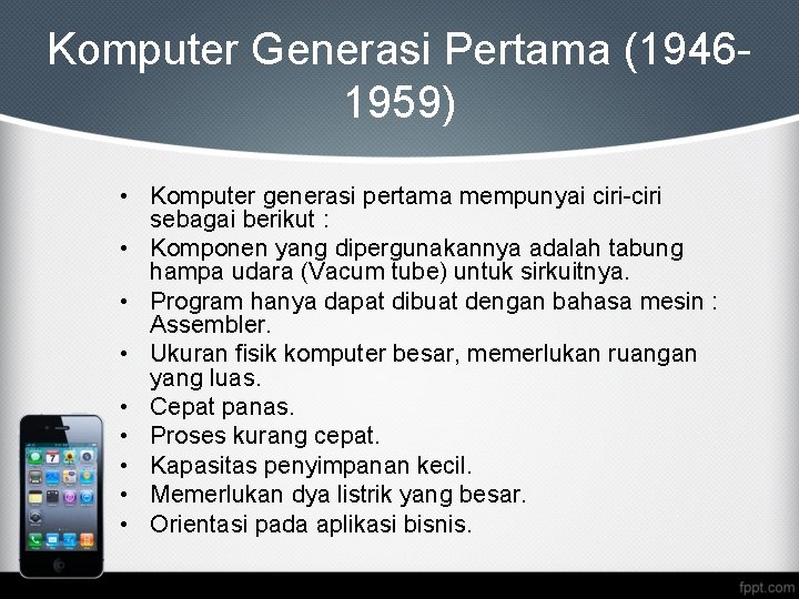 Komputer Generasi Pertama (19461959) • Komputer generasi pertama mempunyai ciri-ciri sebagai berikut : •
