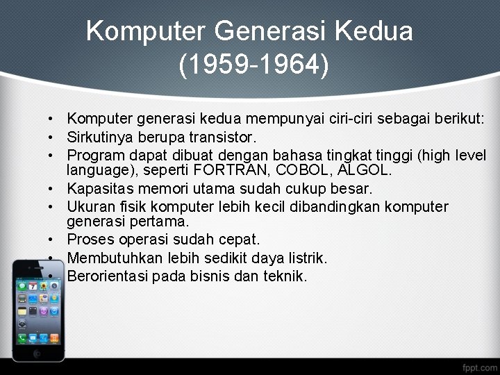 Komputer Generasi Kedua (1959 -1964) • Komputer generasi kedua mempunyai ciri-ciri sebagai berikut: •