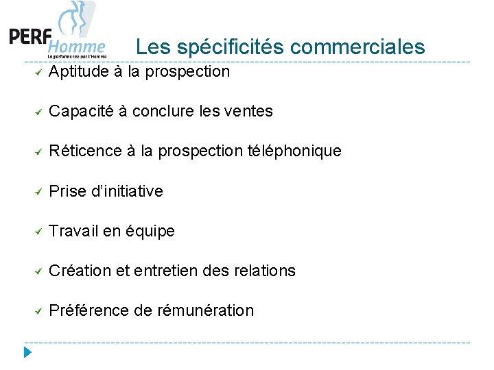 Les spécificités commerciales Aptitude à la prospection Capacité à conclure les ventes Réticence à