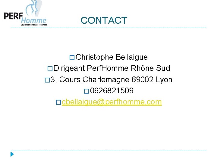  CONTACT � Christophe Bellaigue � Dirigeant Perf. Homme Rhône Sud � 3, Cours