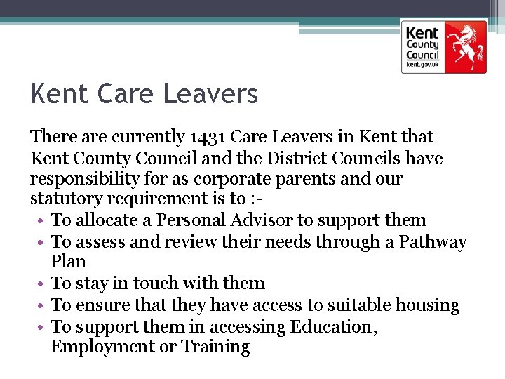 Kent Care Leavers There are currently 1431 Care Leavers in Kent that Kent County