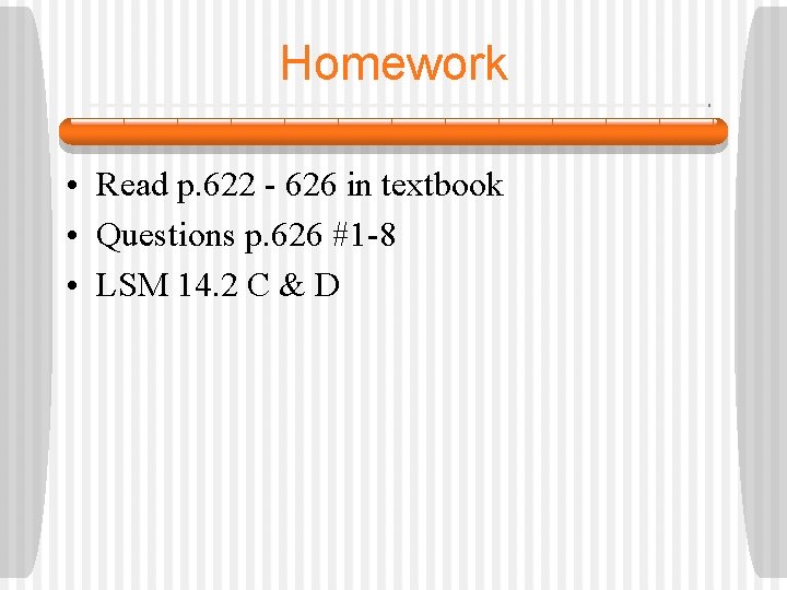 Homework • Read p. 622 - 626 in textbook • Questions p. 626 #1