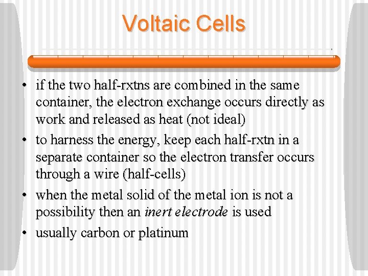 Voltaic Cells • if the two half-rxtns are combined in the same container, the