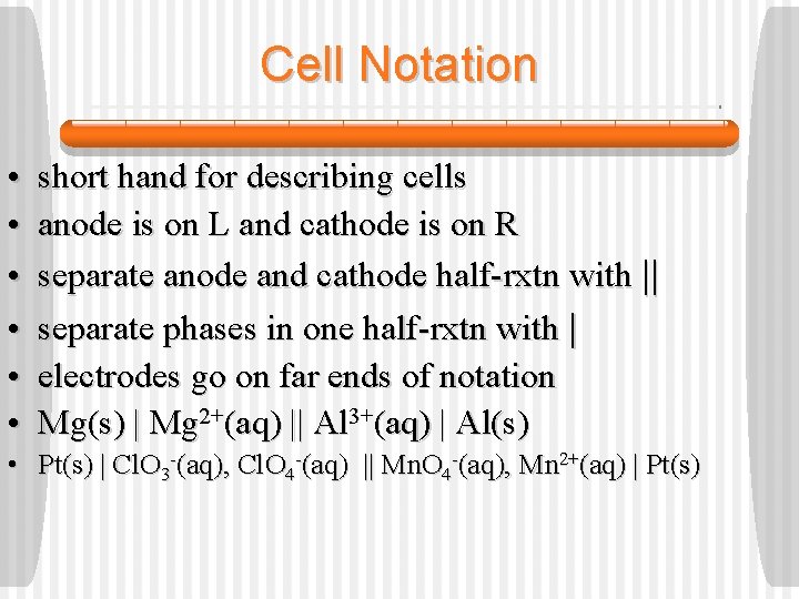 Cell Notation • • • short hand for describing cells anode is on L