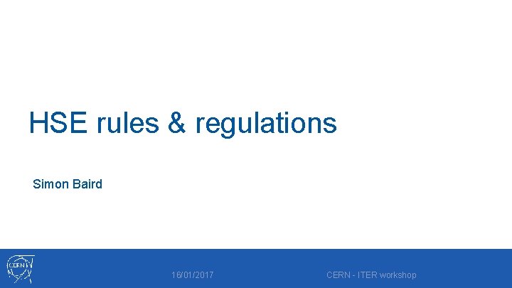 HSE rules & regulations Simon Baird 16/01/2017 CERN - ITER workshop 