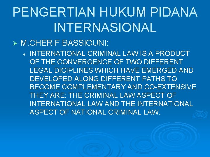 PENGERTIAN HUKUM PIDANA INTERNASIONAL Ø M. CHERIF BASSIOUNI: l INTERNATIONAL CRIMINAL LAW IS A