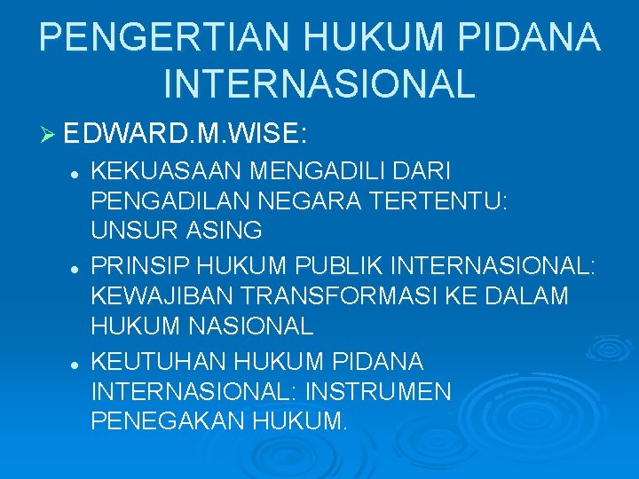 PENGERTIAN HUKUM PIDANA INTERNASIONAL Ø EDWARD. M. WISE: l l l KEKUASAAN MENGADILI DARI