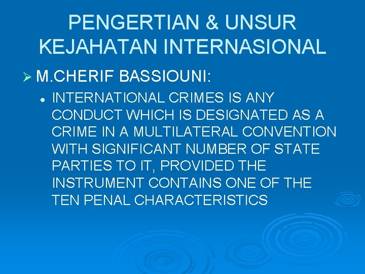 PENGERTIAN & UNSUR KEJAHATAN INTERNASIONAL Ø M. CHERIF BASSIOUNI: l INTERNATIONAL CRIMES IS ANY