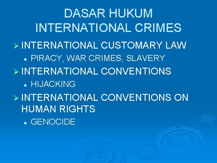DASAR HUKUM INTERNATIONAL CRIMES Ø INTERNATIONAL CUSTOMARY LAW l PIRACY, WAR CRIMES, SLAVERY Ø