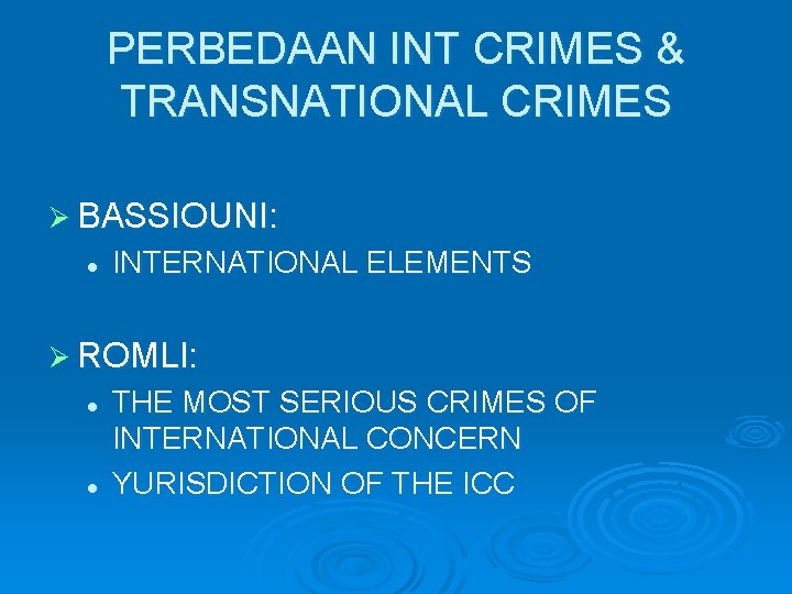 PERBEDAAN INT CRIMES & TRANSNATIONAL CRIMES Ø BASSIOUNI: l INTERNATIONAL ELEMENTS Ø ROMLI: l