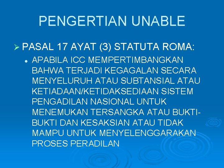 PENGERTIAN UNABLE Ø PASAL 17 AYAT (3) STATUTA ROMA: l APABILA ICC MEMPERTIMBANGKAN BAHWA
