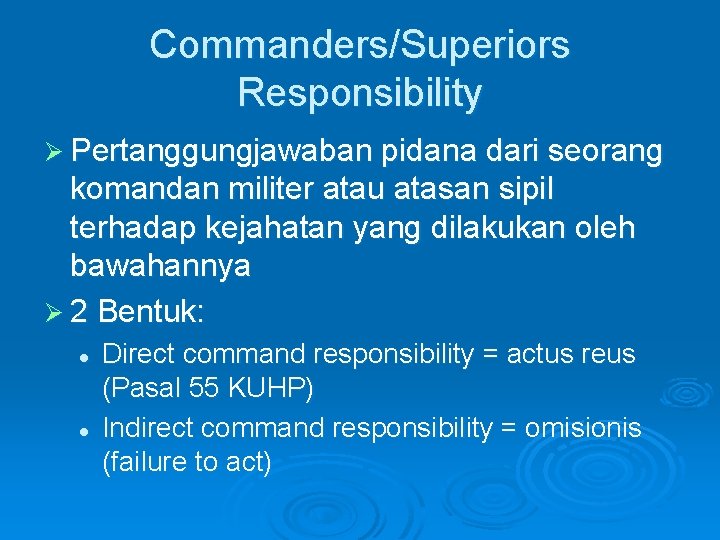 Commanders/Superiors Responsibility Ø Pertanggungjawaban pidana dari seorang komandan militer atau atasan sipil terhadap kejahatan