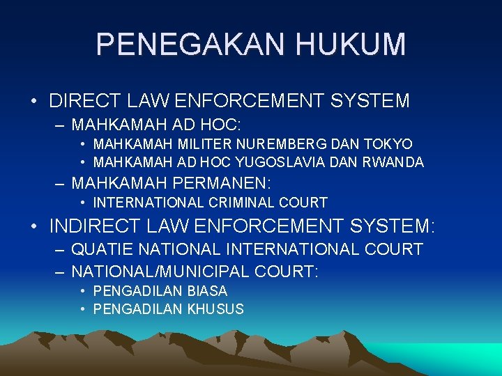 PENEGAKAN HUKUM • DIRECT LAW ENFORCEMENT SYSTEM – MAHKAMAH AD HOC: • MAHKAMAH MILITER