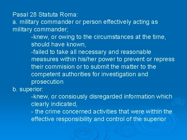 Pasal 28 Statuta Roma: a. military commander or person effectively acting as military commander;