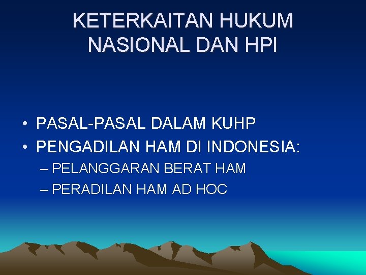 KETERKAITAN HUKUM NASIONAL DAN HPI • PASAL-PASAL DALAM KUHP • PENGADILAN HAM DI INDONESIA: