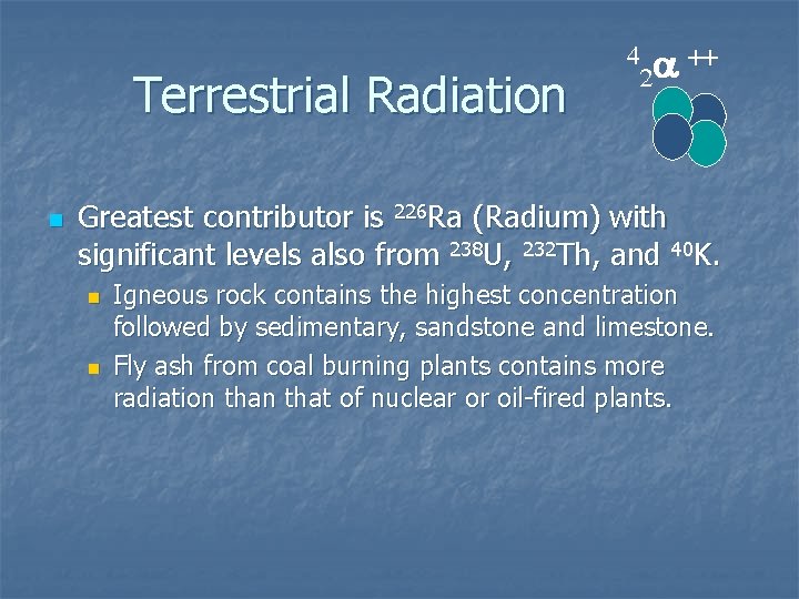 Terrestrial Radiation n Greatest contributor is 226 Ra (Radium) with significant levels also from