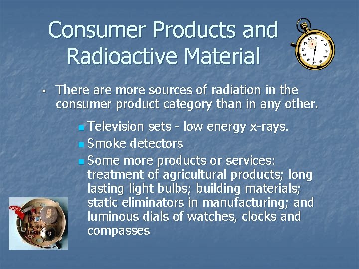 Consumer Products and Radioactive Material § There are more sources of radiation in the