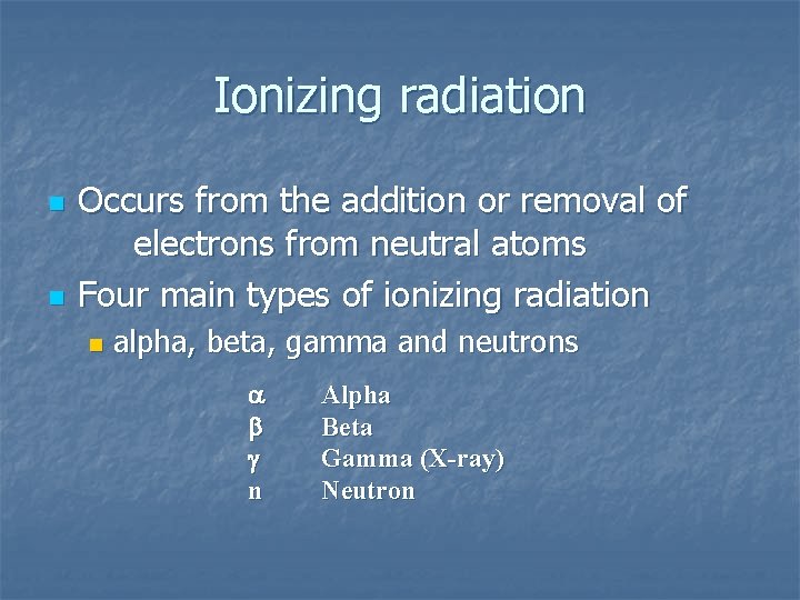 Ionizing radiation n n Occurs from the addition or removal of electrons from neutral