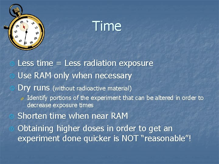 Time ¹ º » Less time = Less radiation exposure Use RAM only when