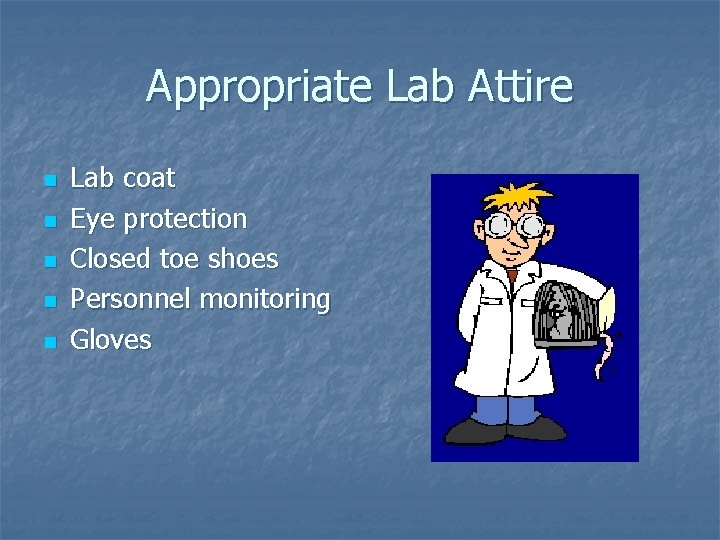Appropriate Lab Attire n n n Lab coat Eye protection Closed toe shoes Personnel