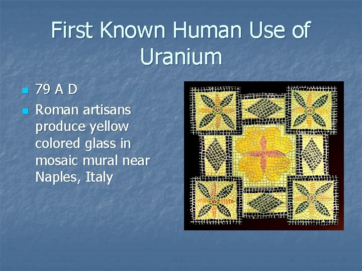 First Known Human Use of Uranium n n 79 A D Roman artisans produce