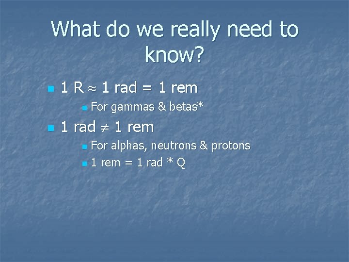 What do we really need to know? n 1 R 1 rad = 1