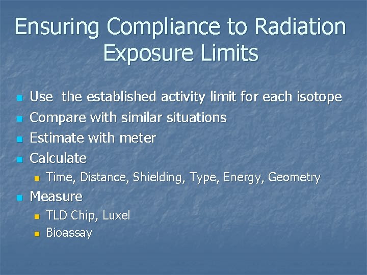 Ensuring Compliance to Radiation Exposure Limits n n Use the established activity limit for