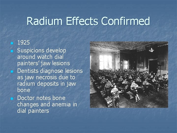 Radium Effects Confirmed n n 1925 Suspicions develop around watch dial painters’ jaw lesions