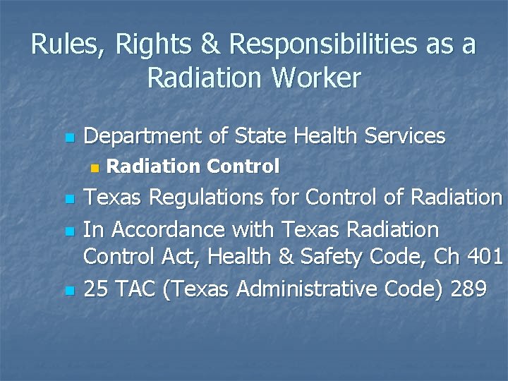 Rules, Rights & Responsibilities as a Radiation Worker n Department of State Health Services