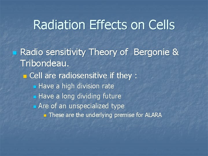 Radiation Effects on Cells n Radio sensitivity Theory of Bergonie & Tribondeau. n Cell