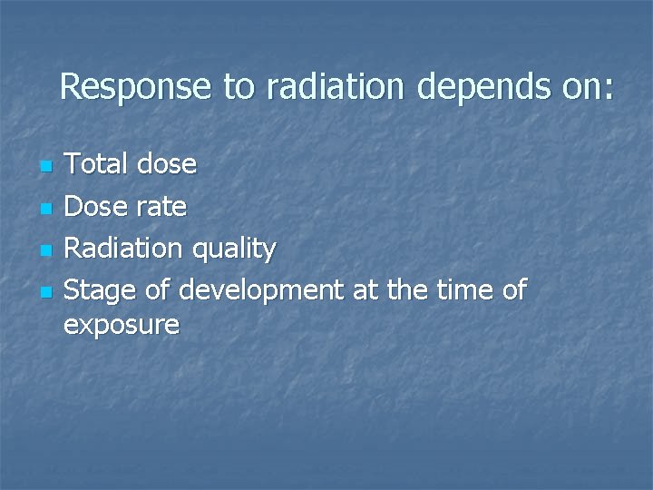 Response to radiation depends on: n n Total dose Dose rate Radiation quality Stage