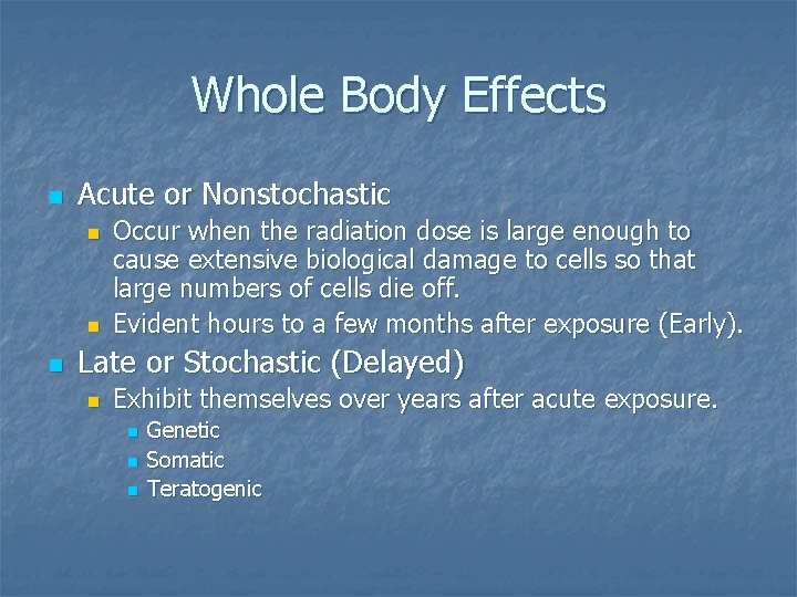 Whole Body Effects n Acute or Nonstochastic n n n Occur when the radiation