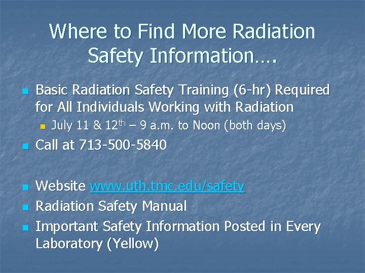 Where to Find More Radiation Safety Information…. n Basic Radiation Safety Training (6 -hr)