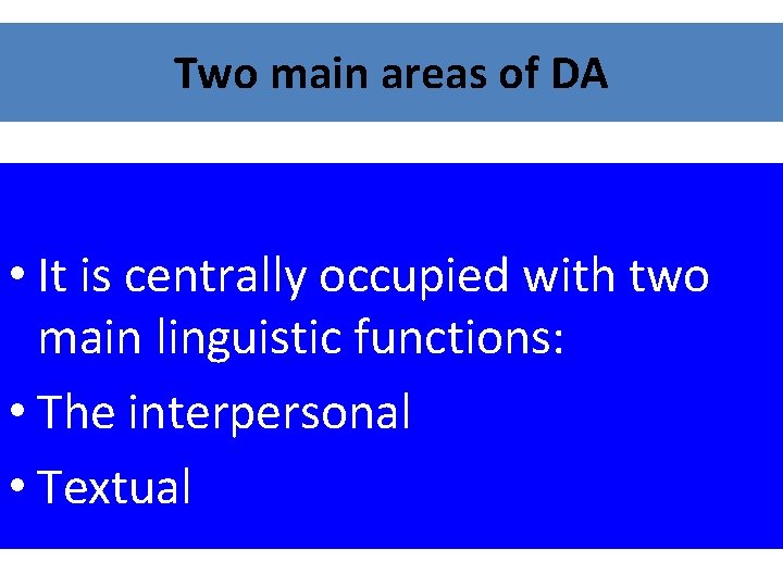 Two main areas of DA • It is centrally occupied with two main linguistic