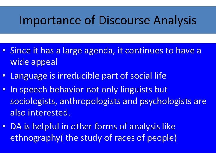 Importance of Discourse Analysis • Since it has a large agenda, it continues to