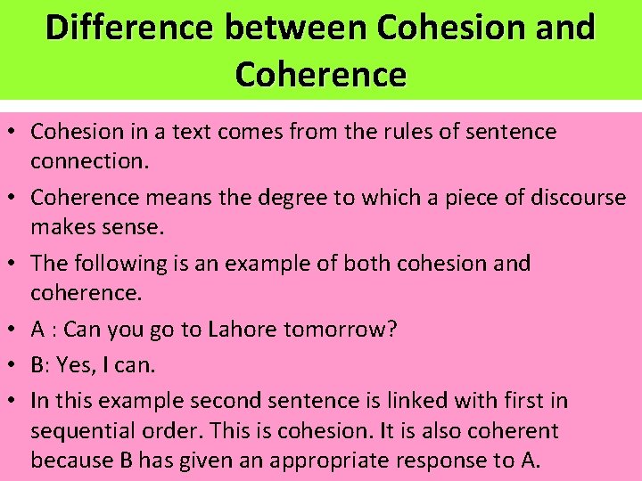 Difference between Cohesion and Coherence • Cohesion in a text comes from the rules