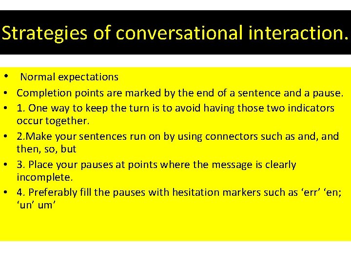 Strategies of conversational interaction. • Normal expectations • Completion points are marked by the