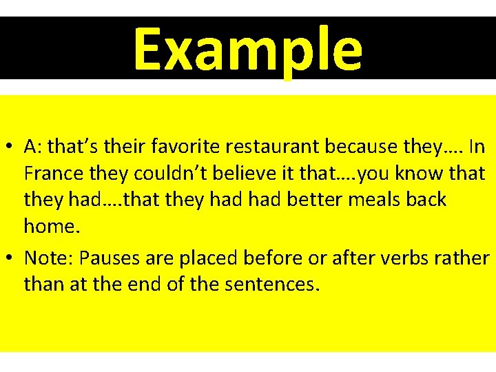 Example • A: that’s their favorite restaurant because they…. In France they couldn’t believe